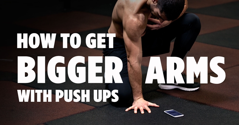 How Can You Get Bigger Arms Doing Push Ups