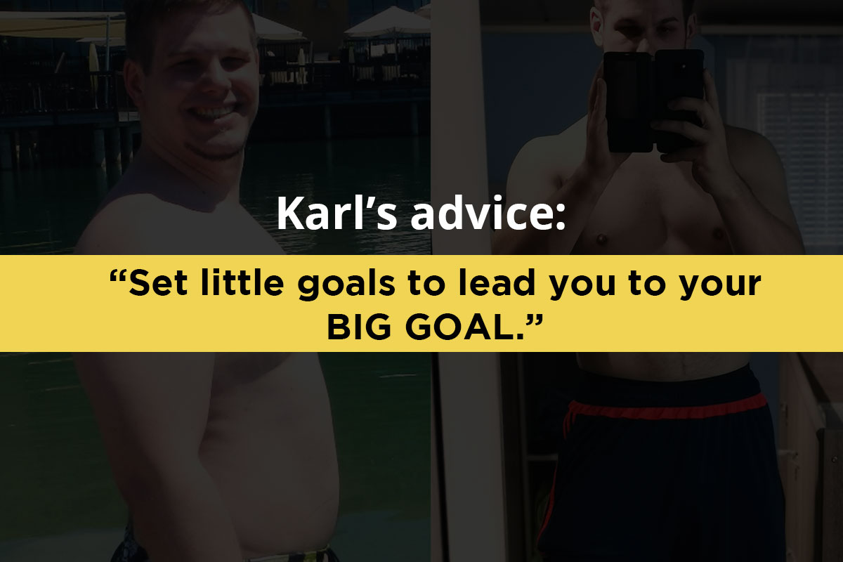 Writing: ''Karl's advice: set little goals to lead you to your BIG GOAL''. In the backgrount there are two pictures. Left is the overweight young man on a pool. Right is fit young man in a training equipement taking selfie in the mirror using his phone.